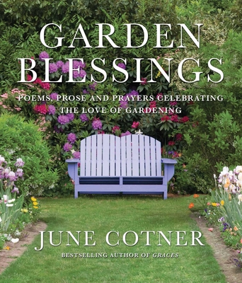 Garden Blessings: Prose, Poems and Prayers Celebrating the Love of Gardening - Cotner, June (Editor)