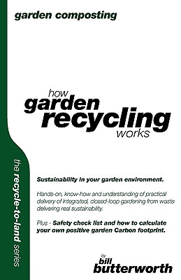 Garden Composting - How Garden Recycling Works - Butterworth, Bill