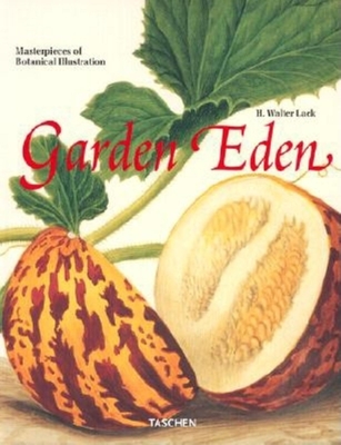 Garden Eden: Meisterwerke Der Botanischen Illustration = Garden Eden: Masterpieces of Botanical Illustration = Un Jardin d'Eden: Chefs-d'Oeuvre de l'Illustration Botanique - Lack, H Walter