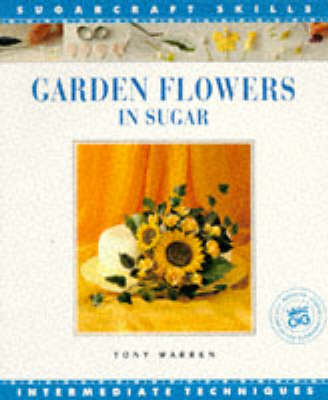 Garden Flowers in Sugar Sugar Craft Skil - Warren, Tony