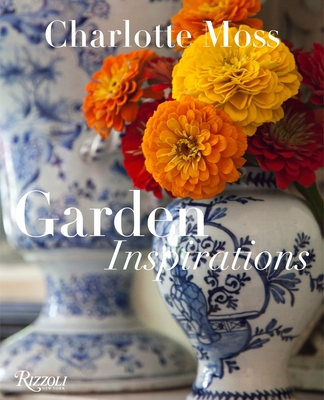 Garden Inspirations - Moss, Charlotte, and Friedberg, Barry (Foreword by), and Dixon, Barbara L (Contributions by)