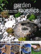 Garden Mosaics: 25 Step-By-Step Projects for Your Outdoor Room