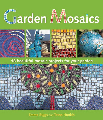 Garden Mosaics - Biggs, Emma, and Hunkin, Tessa, and Biggs