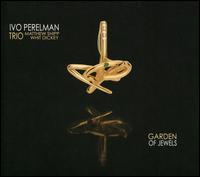 Garden of Jewels - Ivo Perelman/Matthew Shipp/Whit Dickey