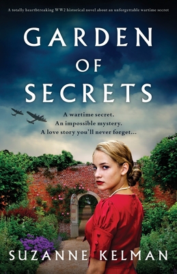 Garden of Secrets: A totally heartbreaking WW2 historical novel about an unforgettable wartime secret - Kelman, Suzanne