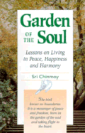 Garden of the Soul: Lessons on Living in Peace, Happiness, and Harmony - Chinmoy, Sri