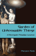 Garden of Unknowable Things: A Renegade Pleiadian Lexicon