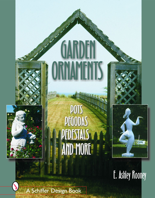 Garden Ornaments: Pots, Pergolas, Pedestals, and More - Rooney, E Ashley