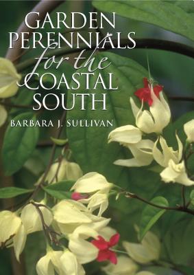 Garden Perennials for the Coastal South - Sullivan, Barbara J