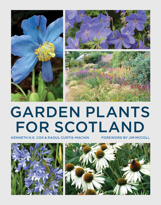 Garden Plants for Scotland - Cox, Kenneth, Mr., and Curtis-Machin, Raoul