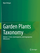 Garden Plants Taxonomy: Volume 1: Ferns, Gymnosperms, and Angiosperms (Monocots)