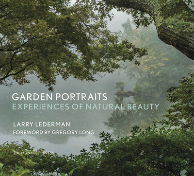 Garden Portraits: Experiences of Natural Beauty - Lederman, Larry, and Long, Gregory (Foreword by), and Christopher, Thomas (Text by)