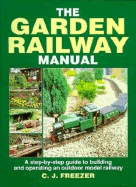 Garden Railway Manual: A Step-By-Step Guide to Building and Operating an Outdoor Model Railway