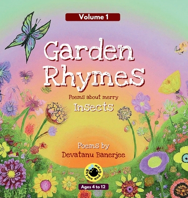 Garden Rhymes - Volume 1: Poems about Merry Insects - Banerjee, Devatanu, and Banerjee, Seema (Editor)