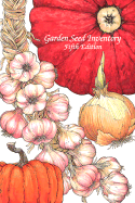 Garden Seed Inventory: An Inventory of Seed Catalogs Listing All Non-Hybrid Seeds Available in the United States and Canada - Seed Savers Exchange, and Whealy, Kent