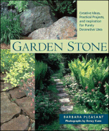 Garden Stone: Creative Ideas, Practical Projects and Inspiration for Purely Decorative Uses - Pleasant, Barbara, and Kane, Dency (Photographer)