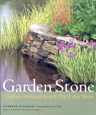 Garden Stone: Creative Landscaping with Plants and Stone - Pleasant, Barbara, and Kane, Dency (Photographer)