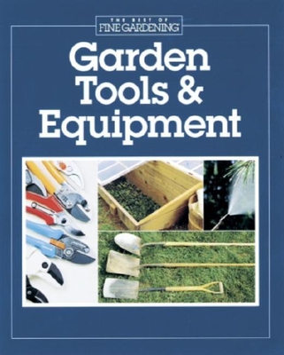 Garden Tools & Equipment - Editors and Contributors of Fine Gardening