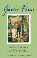 Garden Voices: Stories of Women and Their Gardens - Rapp, Carolyn Freas