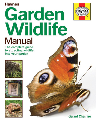 Garden Wildlife Manual: How to attract wildlife to your garden - Cheshire, Gerard