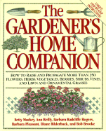 Gardener's Home Companion/How to Raise and Propagate More Than 350 Flowers, Herbs, Vegetables, Berries, Shrubs, Vines, and Lawn and Ornamental Grasse - Mackey, Betty, and Bilderback, Diane, and Reilly, Ann