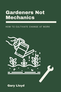 Gardeners Not Mechanics: How to cultivate change at work