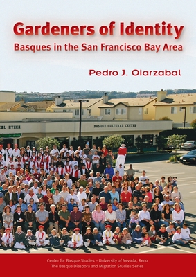 Gardeners of Identity: Basques in the San Francisco Bay Area - Oiarzabal, Pedro J, and Corcostegui, Lisa M