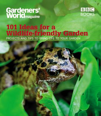 Gardeners' World: 101 Ideas for a Wildlife-friendly Garden - Lavelle, Mick