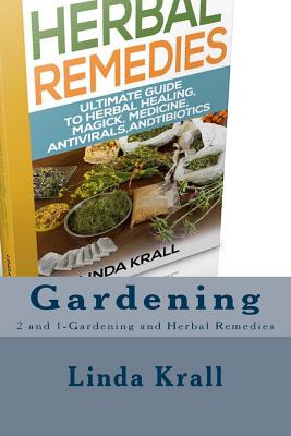 Gardening: 2 and 1-Gardening and Herbal Remedies - Krall, Linda