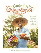 Gardening for Abundance: Your Guide to Cultivating a Bountiful Veggie Garden and a Happier Life