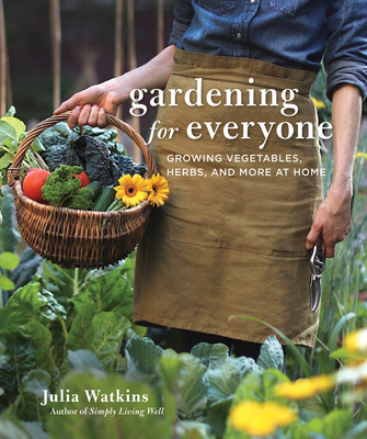 Gardening for Everyone: Growing Vegetables, Herbs, and More at Home - Watkins, Julia