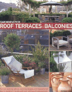 Gardening for Roof Terraces & Balconies: Practical Planting Advice, Stunning Designs, and Inspirational Ideas for Gardens in the Sky, with Over 300 Beautiful Photographs