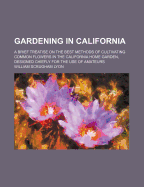 Gardening in California: A Brief Treatise on the Best Methods of Cultivating Common Flowers