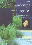 Gardening in Small Spaces - de Thame, Rachel