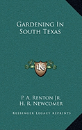 Gardening In South Texas - Renton, P A, Jr., and Newcomer, H R, and Bates, Roy C