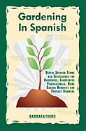 Gardening in Spanish: Useful Spanish Terms and Expressions for Gardeners, Landscaper Professionals, Horticulturalists and Produce Growers