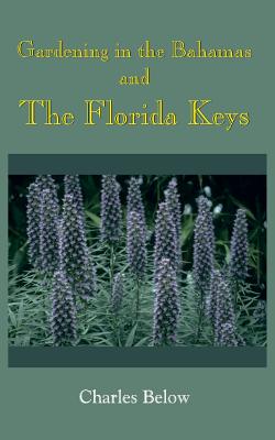 Gardening in the Bahamas and The Florida Keys - Below, Charles