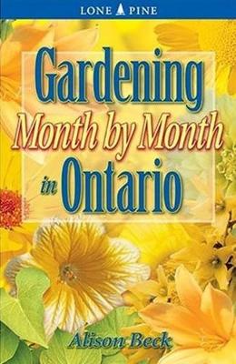 Gardening Month by Month in Ontario - Beck, Alison