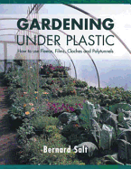 Gardening Under Plastic: How to Use Fleece, Films, Cloches & Polytunnels