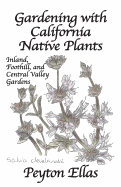 Gardening with California Native Plants: Inland, Foothill, and Central Valley Gardens