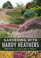 Gardening with Hardy Heathers - Small, David, and Wulff, Ella May T