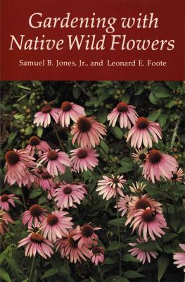 Gardening with Native Wild Flowers - Foote, Leonard E, and Jones Jr, Samuel B