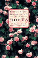 Gardening with Roses: A Practical and Inspirational Guide - Taylor, Patrick
