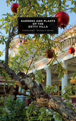 Gardens and Plants of the Getty Villa - Bowe, Patrick, and Dehart, Michael D