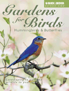 Gardens for Birds, Hummingbirds & Butterflies: Landscaping to Welcome Wildlife to Your Yard