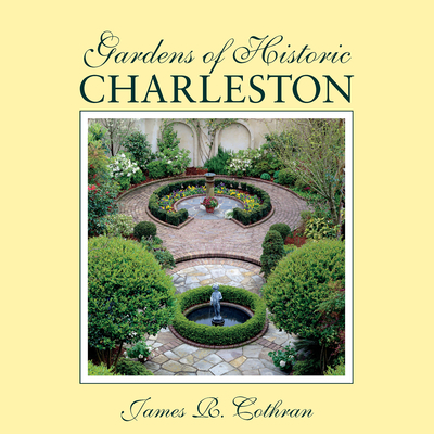 Gardens of Historic Charleston - Cothran, James R