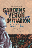Gardens of Vision and Initiation: The Life Journey of Samuel L. Lewis