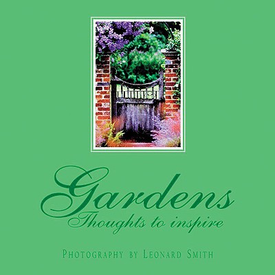 Gardens: Thoughts to Inspire - Watson, Jean, Dr., PhD, RN, Faan, and Smith, Leonard (Photographer)