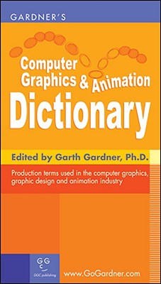 Gardner's Computer Graphics & Animation Dictionary - Singer, Itamar, and Gardner, Garth, PhD (Editor)