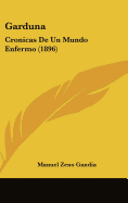 Garduna: Cronicas de Un Mundo Enfermo (1896)